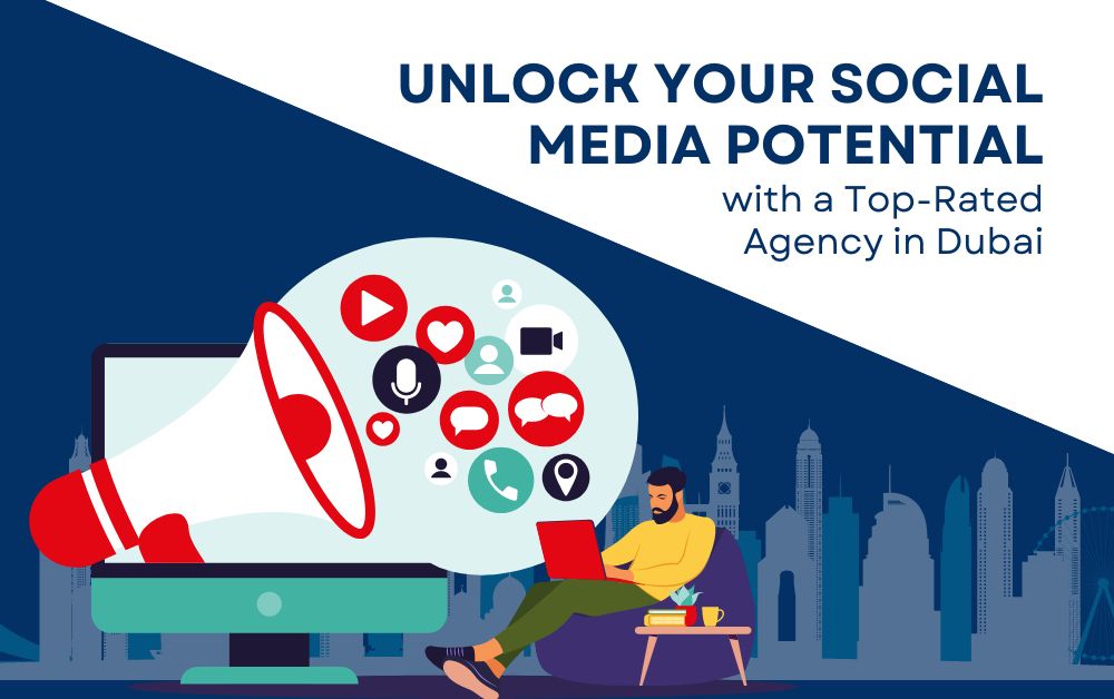 Unlock Your Social Media Potential with a Top-Rated Agency in Dubai
